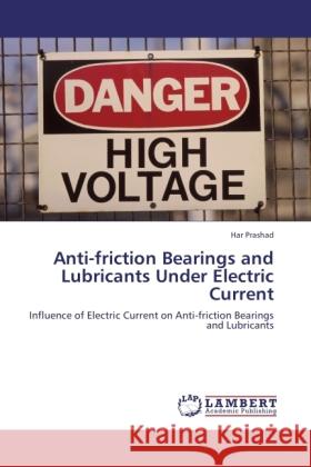 Anti-friction Bearings and Lubricants Under Electric Current Prashad, Har 9783845473185