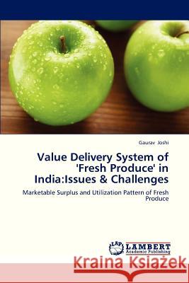 Value Delivery System of 'Fresh Produce' in India: Issues & Challenges Joshi Gaurav 9783845473369 LAP Lambert Academic Publishing