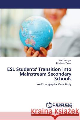 ESL Students' Transition into Mainstream Secondary Schools Morgan Sian 9783845473741