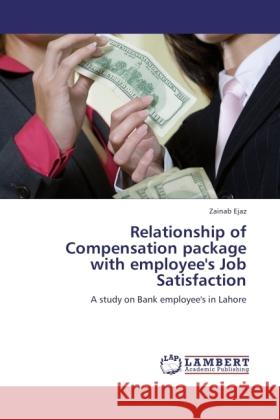 Relationship of Compensation package with employee's Job Satisfaction Ejaz, Zainab 9783845473918