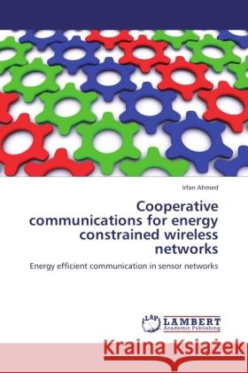 Cooperative communications for energy constrained wireless networks Ahmed, Irfan 9783845474014