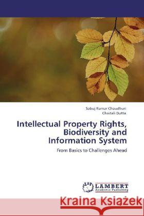 Intellectual Property Rights, Biodiversity and Information System Chaudhuri, Sabuj Kumar, Dutta, Chaitali 9783845474113