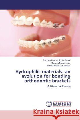 Hydrophilic materials: an evolution for bonding orthodontic brackets Sant'Anna, Eduardo Franzotti, Marquezan, Mariana, Dos Santos, Bianca Mota 9783845474151