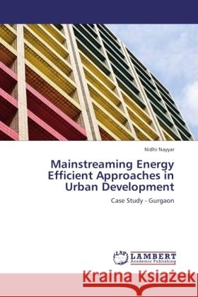 Mainstreaming Energy Efficient Approaches in Urban Development Nayyar, Nidhi 9783845474571