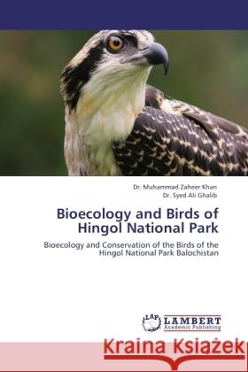 Bioecology and Birds of Hingol National Park Khan, Muhammad Z., Ghalib, Syed Ali 9783845474625