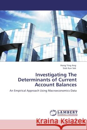 Investigating The Determinants of Current Account Balances Ang, Hong Ying, Sek, Siok Kun 9783845474816