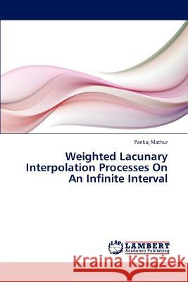 Weighted Lacunary Interpolation Processes On An Infinite Interval Mathur Pankaj 9783845474908