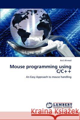 Mouse programming using C/C++ Ahmed, Anil 9783845475103