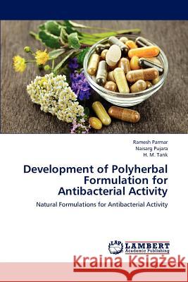 Development of Polyherbal Formulation for Antibacterial Activity Parmar Ramesh, Pujara Naisarg, Tank H M 9783845475295