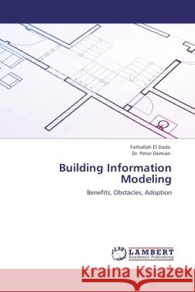 Building Information Modeling Dado, Fathallah El, Demian, Peter 9783845475851 LAP Lambert Academic Publishing