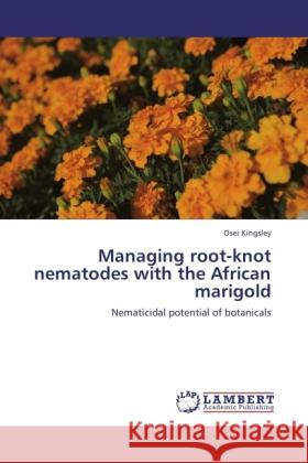 Managing root-knot nematodes with the African marigold Kingsley, Osei 9783845475950