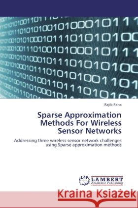 Sparse Approximation Methods For Wireless Sensor Networks Rana, Rajib 9783845476124