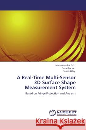 A Real-Time Multi-Sensor 3D Surface Shape Measurement System Sa'd, Mohammad Al, Burton, David, Lilley, Francis 9783845476568