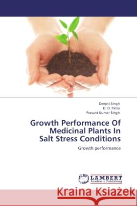 Growth Performance Of Medicinal Plants In Salt Stress Conditions Singh, Deepti, Patra, D. D., Singh, Prasant Kumar 9783845476636