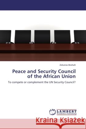 Peace and Security Council of the African Union Zekarias Beshah 9783845476674 LAP Lambert Academic Publishing