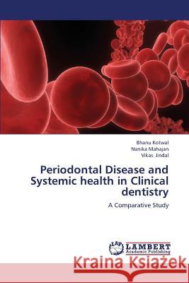 Periodontal Disease and Systemic Health in Clinical Dentistry Kotwal Bhanu, Mahajan Nanika, Jindal Vikas 9783845476995