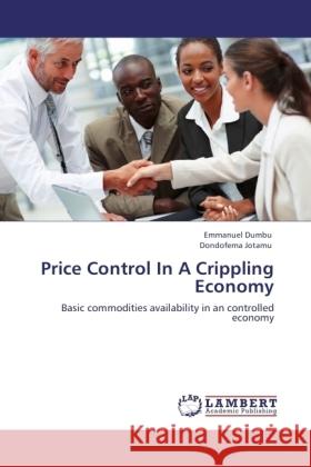 Price Control In A Crippling Economy Dumbu, Emmanuel, Jotamu, Dondofema 9783845477138