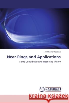 Near-Rings and Applications Kashyap, Anil Kumar 9783845477169