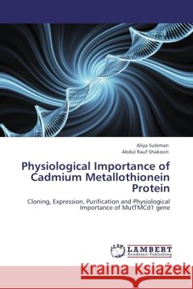 Physiological Importance of Cadmium Metallothionein Protein Suleman, Aliya, Shakoori, Abdul R. 9783845477190