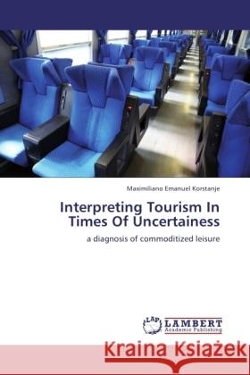 Interpreting Tourism In Times Of Uncertainess Korstanje, Maximiliano Emanuel 9783845477381