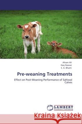 Pre-weaning Treatments Ali, Ahsan, Nawaz, Haq, Bhatti, S. A. 9783845477398