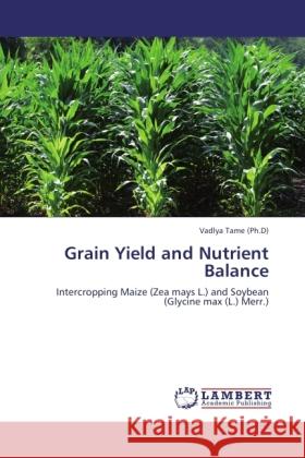 Grain Yield and Nutrient Balance Tame, Vadlya 9783845478449 LAP Lambert Academic Publishing