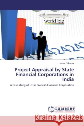 Project Appraisal by State Financial Corporations in India Chhabra, Neha 9783845478524