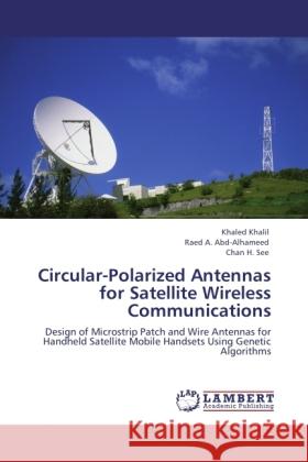 Circular-Polarized Antennas for Satellite Wireless Communications Khalil, Khaled, Abd-Alhameed, Raed A., See, Chan H. 9783845478777