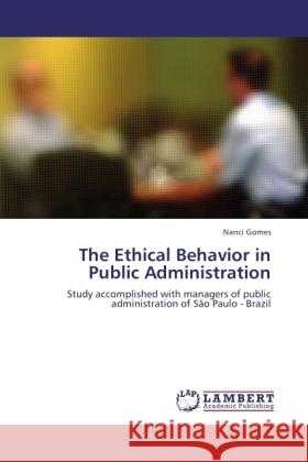 The Ethical Behavior in Public Administration Gomes, Nanci 9783845479309