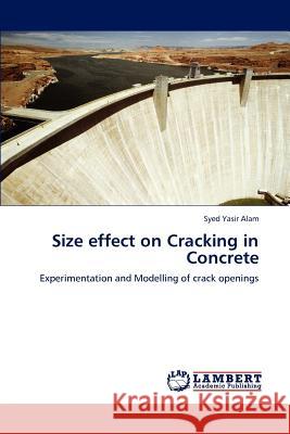 Size effect on Cracking in Concrete Alam, Syed Yasir 9783845479491 LAP Lambert Academic Publishing