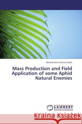 Mass Production and Field Application of some Aphid Natural Enemies Saleh, Ahmed Amin Ahmed 9783845479927