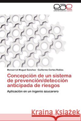 Concepcion de Un Sistema de Prevencion/Deteccion Anticipada de Riesgos Monserrat Mogue Guillermo Corte 9783845480053 Editorial Acad Mica Espa Ola