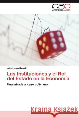 Las Instituciones y el Rol del Estado en la Economía Luna Ovando Jaime 9783845480213