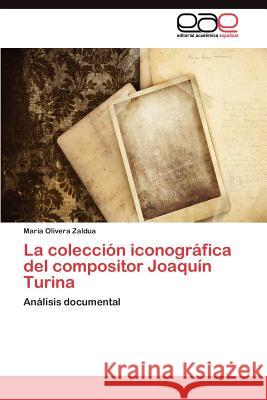 La colección iconográfica del compositor Joaquín Turina Olivera Zaldua María 9783845480305