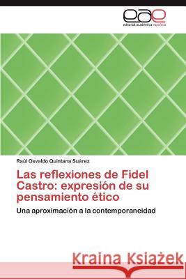 Las Reflexiones de Fidel Castro: Expresion de Su Pensamiento Etico Quintana Su Rez, Ra L. Osvaldo 9783845480404