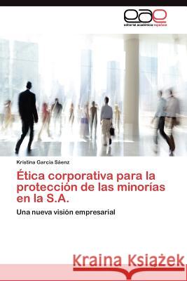 Ética corporativa para la protección de las minorías en la S.A. García Sáenz Kristina 9783845480718 Editorial Acad Mica Espa Ola