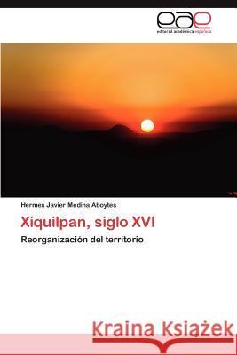 Xiquilpan, siglo XVI Medina Aboytes Hermes Javier 9783845480756