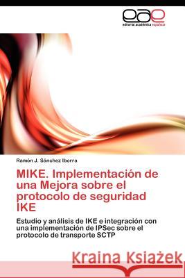 MIKE. Implementación de una Mejora sobre el protocolo de seguridad IKE Sánchez Iborra Ramón J 9783845480794