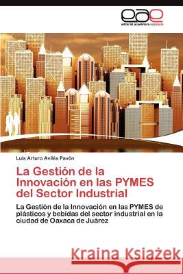 La Gestión de la Innovación en las PYMES del Sector Industrial Avilés Pavón Luis Arturo 9783845480916