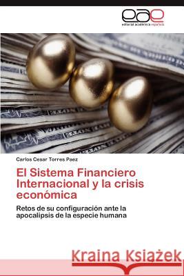 El Sistema Financiero Internacional y la crisis económica Torres Paez Carlos Cesar 9783845481173 Editorial Acad Mica Espa Ola