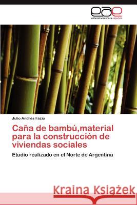 Caña de bambú, material para la construcción de viviendas sociales Fazio Julio Andrés 9783845481708 Editorial Acad Mica Espa Ola