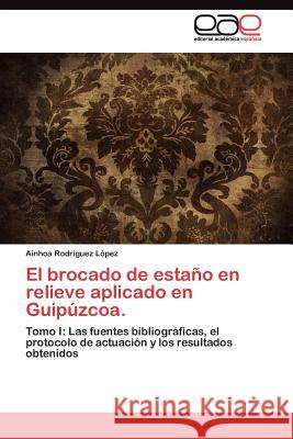 El brocado de estaño en relieve aplicado en Guipúzcoa. Rodríguez López Ainhoa 9783845481746