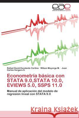 Econometría básica con STATA 9.0, STATA 10.0, EVIEWS 5.0, SSPS 11.0 Escalante Cortina Rafael David 9783845481838 Editorial Acad Mica Espa Ola