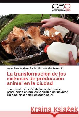La transformación de los sistemas de producción animal en la ciudad Vieyra Durán Jorge Eduardo 9783845481944