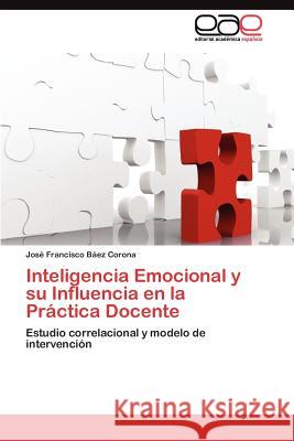 Inteligencia Emocional y su Influencia en la Práctica Docente Báez Corona José Francisco 9783845482231 Editorial Acad Mica Espa Ola
