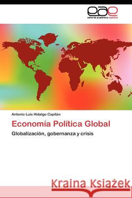 Economía Política Global Hidalgo Capitán Antonio Luis 9783845482453 Editorial Acad Mica Espa Ola