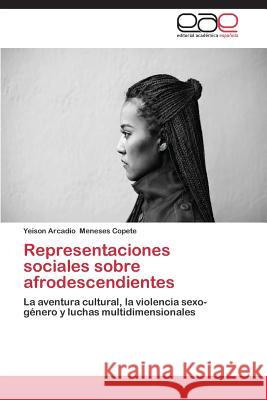 Representaciones sociales sobre afrodescendientes Meneses Copete Yeison Arcadio 9783845482590 Editorial Academica Espanola