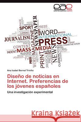 Diseño de noticias en Internet. Preferencias de los jóvenes españoles Bernal Triviño Ana Isabel 9783845482606 Editorial Acad Mica Espa Ola