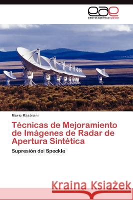 Técnicas de Mejoramiento de Imágenes de Radar de Apertura Sintética Mastriani Mario 9783845482620 Editorial Acad Mica Espa Ola