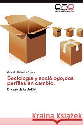 Sociología y sociólogo, dos perfiles en cambio. Alejandre Ramos Gonzalo 9783845482651